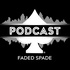 The Faded Spade Podcast