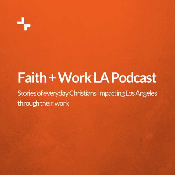 Artwork for The Faith + Work LA Podcast
