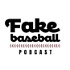 The Fake Baseball Podcast