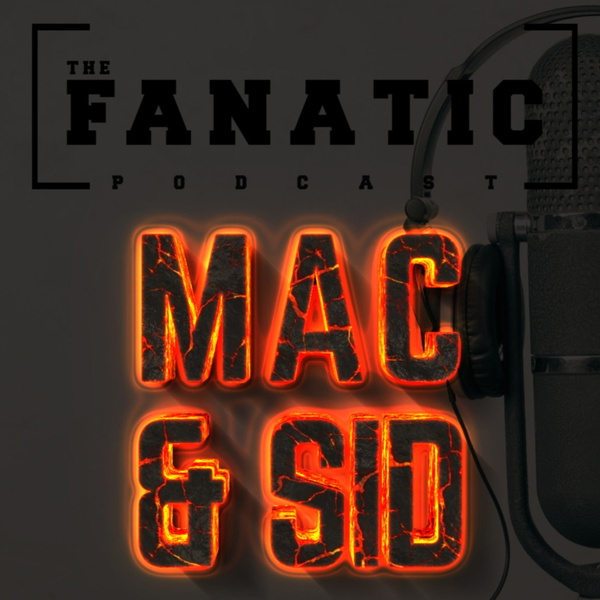 Artwork for The Fanatic Podcast with Mac & Sid