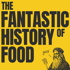The Fantastic History Of Food