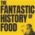 The Fantastic History Of Food