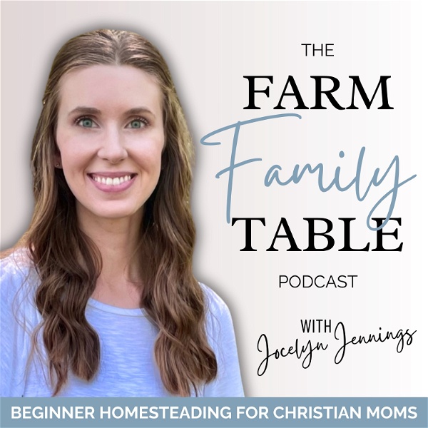 Artwork for The Farm Family Table⏐Homesteading, Homemaking, Christian Mom