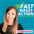 The Fast Messy Action Business Podcast with Camille Plews