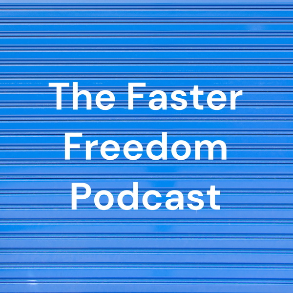 Artwork for The Faster Freedom Podcast