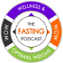 The Fasting Podcast; WOW (Wellness & Optimal Weight)