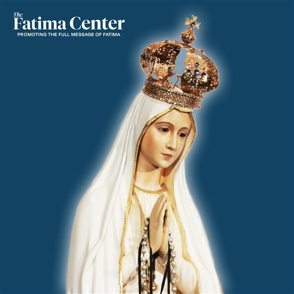 Artwork for The Fatima Center Podcast