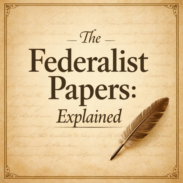Artwork for The Federalist Papers: Explained
