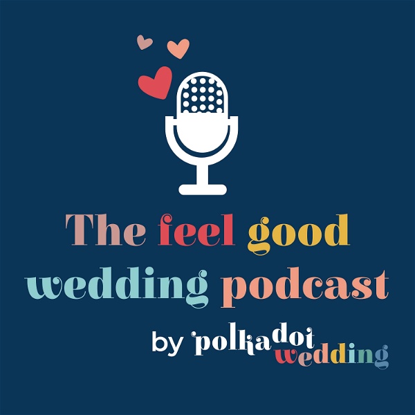 Artwork for The Feel Good Wedding Podcast by Polka Dot Wedding