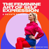 The Feminine Art of Self-Expression