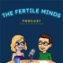 The Fertile Minds Podcast