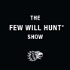 The Few Will Hunt Show