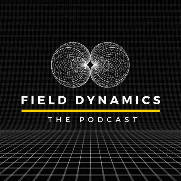 Artwork for The Field Dynamics Podcast