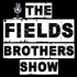 The Fields Brothers Show