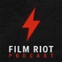The Film Riot Podcast
