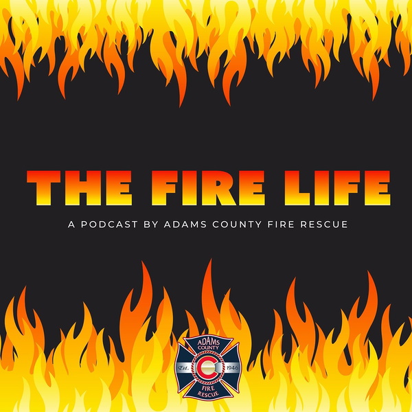 Artwork for The Fire Life-A Podcast by Adams County Fire Rescue