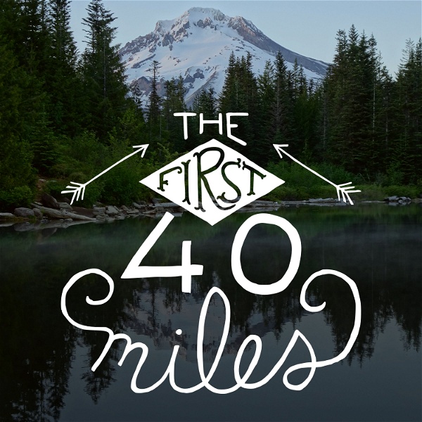 Artwork for The First 40 Miles: Hiking and Backpacking Podcast