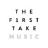 THE FIRST TAKE MUSIC