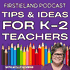 Firstieland Podcast For Elementary Teachers: Education Teaching Tips And Ideas For Kindergarten And First Grade