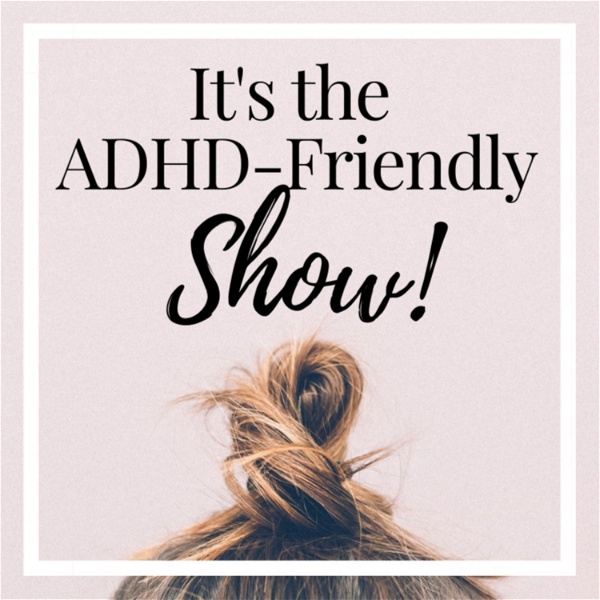 Artwork for It's The ADHD-Friendly Show