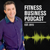 The Fitness Business Podcast