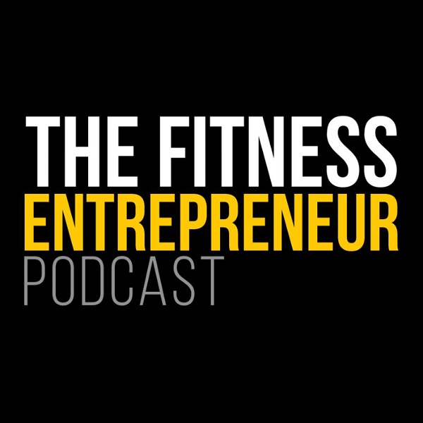 Artwork for The Fitness Entrepreneur Podcast