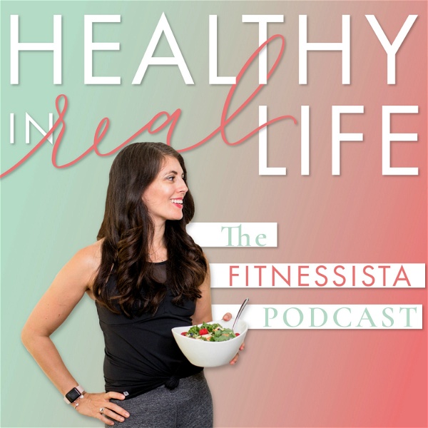Artwork for The Fitnessista Podcast: Healthy In Real Life