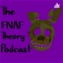 The FNAF Theory Podcast