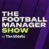 The Football Manager Show by The Athletic