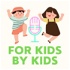 For Kids By Kids Podcast