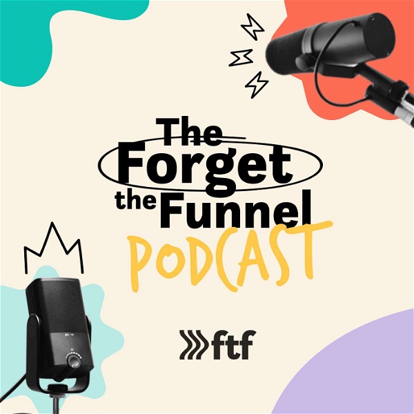 Artwork for The Forget The Funnel Podcast