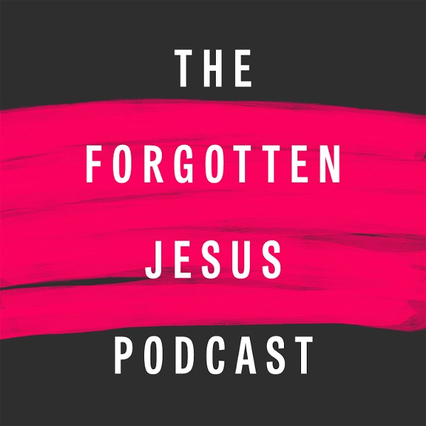 Artwork for The Forgotten Jesus Podcast