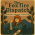 The Foxfire Dispatch
