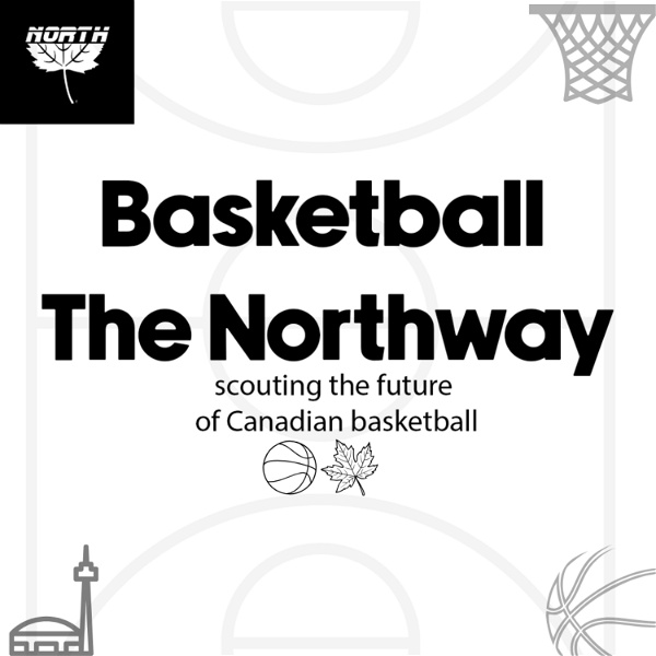 Artwork for Basketball the Norhtway: Scouting the future of Canadian basketball