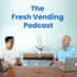 The Fresh Vending Podcast