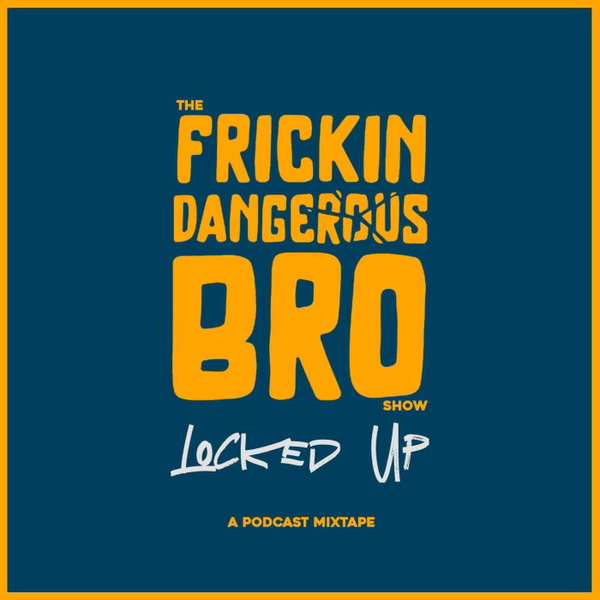 Artwork for The Frickin Dangerous Bro Show