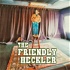 The Friendly Heckler