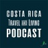 Costa Rica Travel & Living Podcast