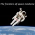 The Frontiers of Space Medicine