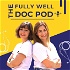 The Fully Well Doc Pod