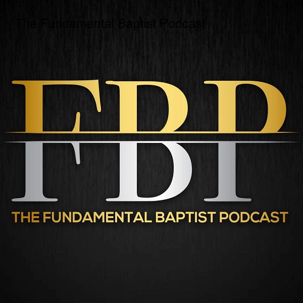 Artwork for The Fundamental Baptist Podcast