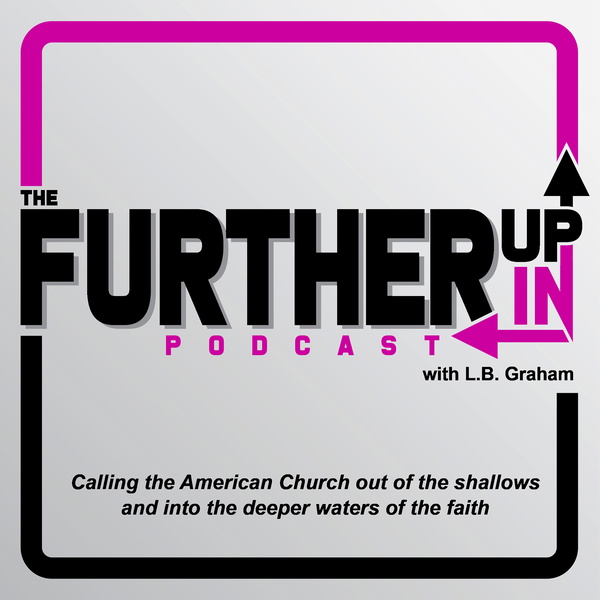 Artwork for The Further Up, Further In Podcast