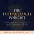 The Future Coach: How to Succeed As A Life Coach Today, Tomorrow & Beyond