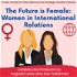 The Future is Female: Women in International Relations