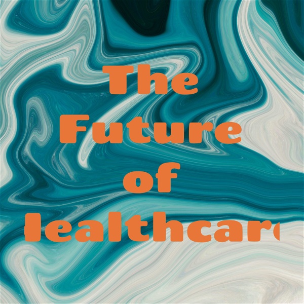Artwork for The Future of Healthcare