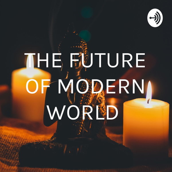 Artwork for THE FUTURE OF MODERN WORLD