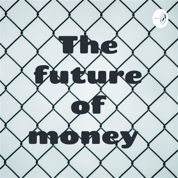 Artwork for The future of money