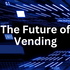 The Future of Vending