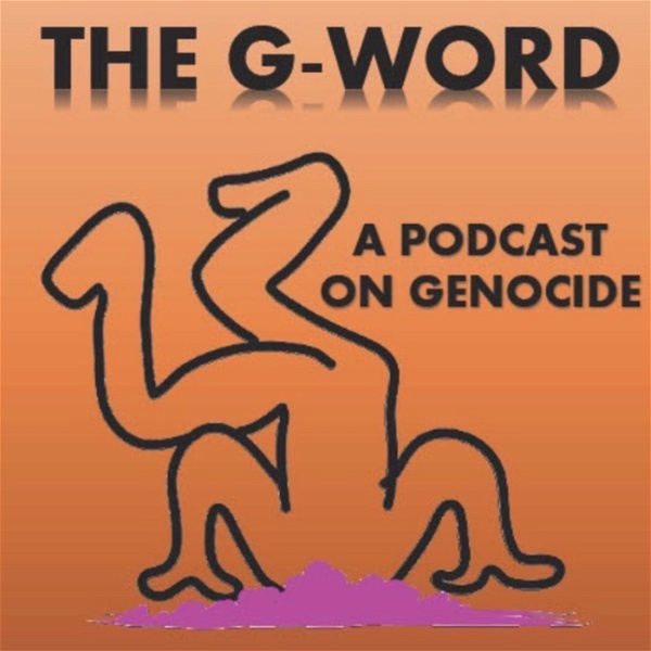 Artwork for The G-Word: A Podcast on Genocide