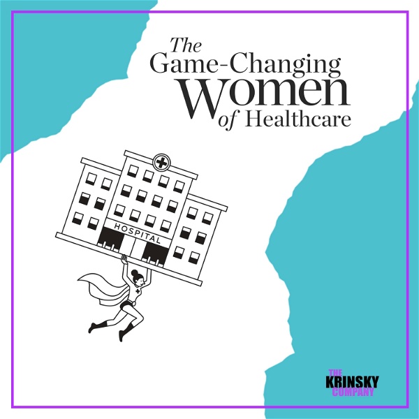 Artwork for The Game-Changing Women of Healthcare